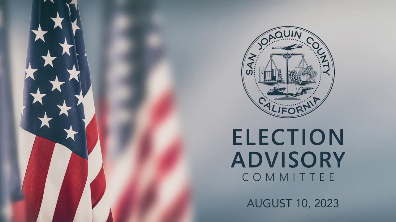 San Joaquin County Election Advisory Committee • August 10, 2023 YouTube