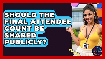 Should The Final Attendee Count Be Shared Publicly? - Conventions Network