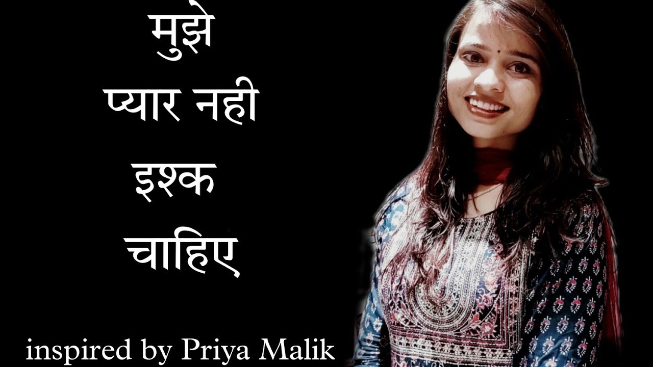 Muje  pyar nahi  ishq Chahiye  Inspired by Priya Malik