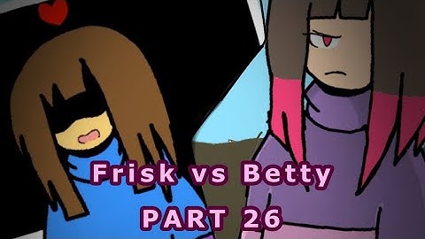 Frisk vs Betty MAP part: 26  #GlitchtaleMAPFVSB