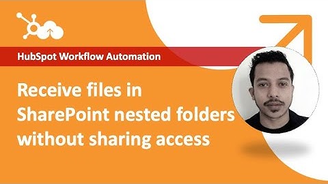 HubSpot Workflow - Create nested folders in SharePoint and receive files without sharing access