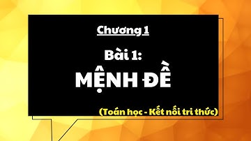 Giáo án PowerPoint Bài 1: Mệnh đề | GA điện tử | Toán 10 Kết nối tri thức