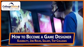 How to Become a Game Designer: Eligibility, Job Roles, Salary, Top Colleges