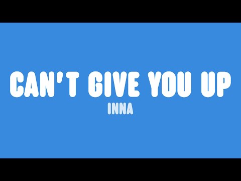 INNA - Can't Give You Up (Lyrics)