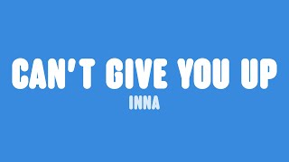 INNA - Can't Give You Up (Lyrics)