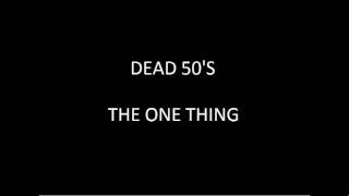 Watch Dead 50s The One Thing video