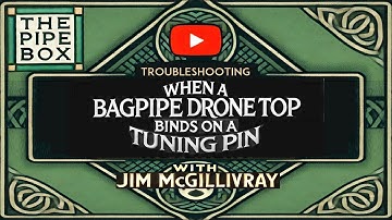 Fix Drone Binding on Your Bagpipes with Jim McGillivray