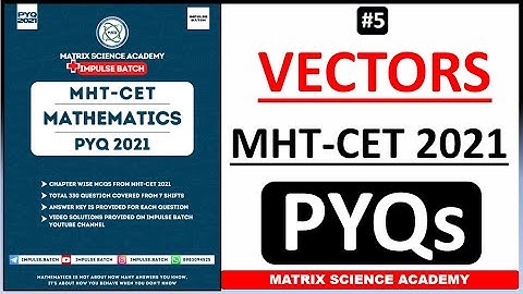 VECTORS | MHT CET PYQ 2021 | CLASS 12 | IMPULSE BATCH