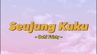 Seujung Kuku - Ovhi Fristy [ Video Lirik Populer ]