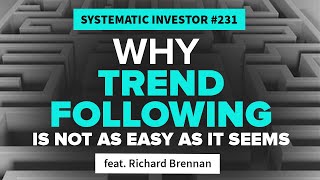 Why Trend Following is not as Easy as it Seems | feat. Richard Brennan | Systematic Investor 231