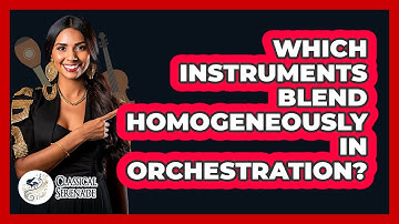 Which Instruments Blend Homogeneously In Orchestration?