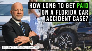 How long to get paid on a Florida car accident case? (lawyer)