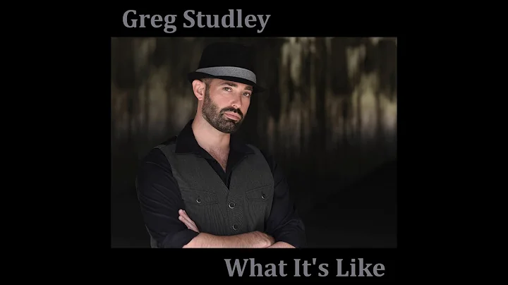 Greg Studley - What It's Like