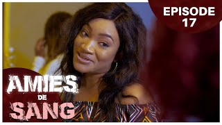 AMIES DE SANG - Episode 17 ( Série Africaine )