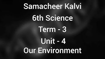 6th Science | Term 3 | Unit 4 | Our Environment | Full explain | Learn The Science |
