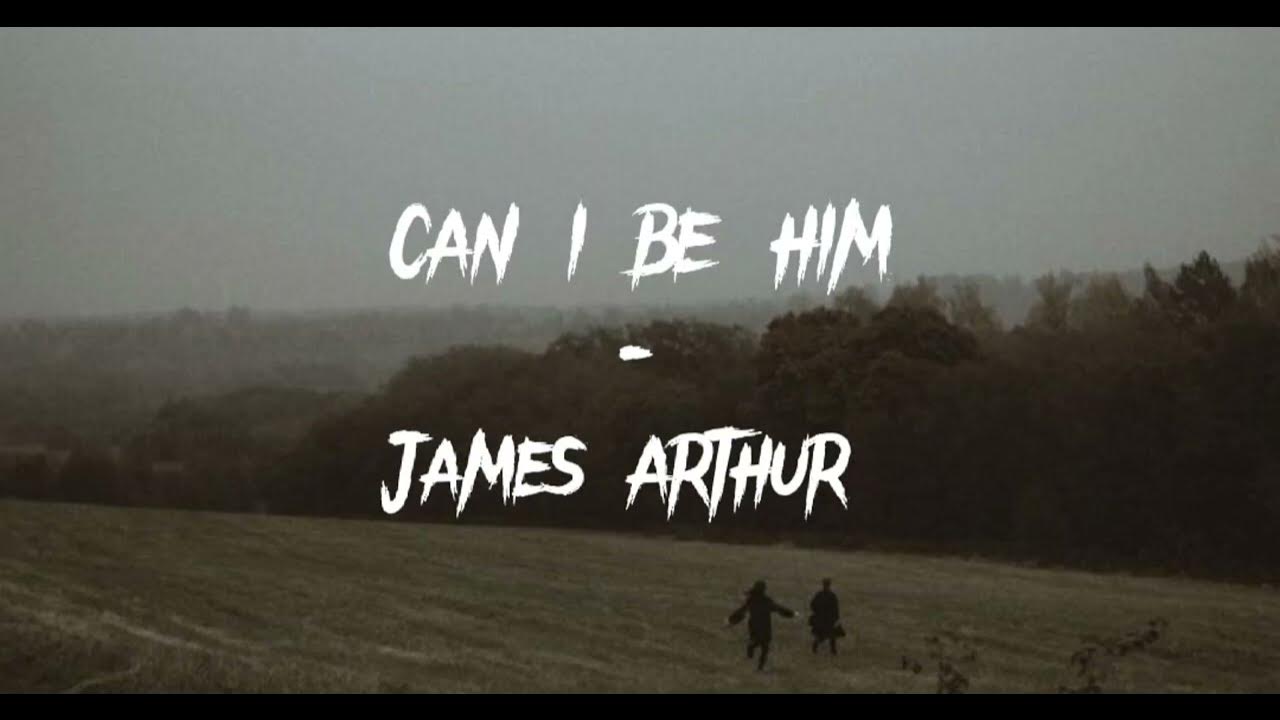 James arthur can i be him lyrics youtube