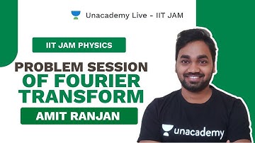 Problem Session of Fourier Transform | Live with Amit | IIT JAM PHYSICS | Unacademy Live