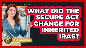 What Did The SECURE Act Change For Inherited IRAs?