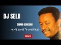 Girma Gemechu Temechignalesh DJ Selii Remix ßîìßê ßêø ßîêßêÿßë ßëÁßêÿßë ßèøßêêßê Girma Gemechu Temechignalesh DJ Selii Remix ßîìßê ßêø ßîêßêÿßë ßëÁßêÿßë ßèøßêêßê