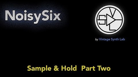 NoisySix-Demo-1.6 : Sample-and-Hold applied to VCF (part-2)
