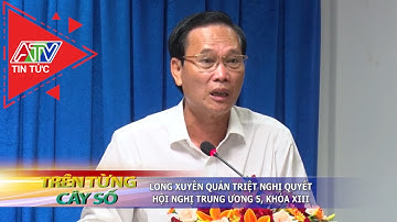 Long Xuyên quán triệt nghị quyết hội nghị trung ương 5, khóa XIII | ATV Tin tức