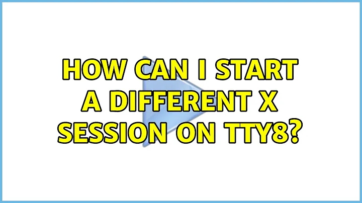 How can I start a different X session on tty8?