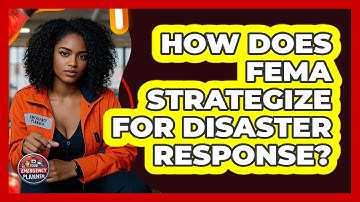 How Does FEMA Strategize For Disaster Response? - Your Emergency Planner