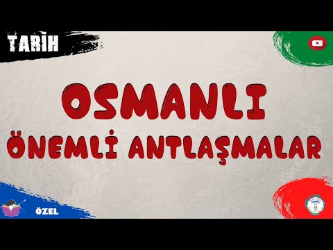 Osmanlı Önemli Antlaşmalar (YKS KPSS)