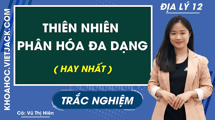 Bài tập trắc nghiệm địa lí 12 bài 11 năm 2024