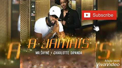 Mr SHYNE FT CHARLOTTE DIPANDA A JAMAIS (lyrics-paroles)