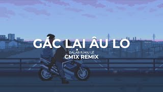 GÁC LẠI ÂU LO (CM1X REMIX) - DALAB ft. MIU LÊ chords