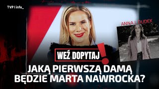 Jaką Pierwszą Damą Będzie Marta Nawrocka? Magdalena Keler Weź Dopytaj