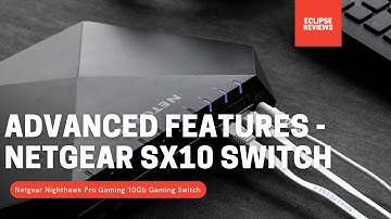 Advanced Features - NETGEAR Nighthawk Pro Gaming SX10 Pro Gaming Multi-Gig Ethernet Switch