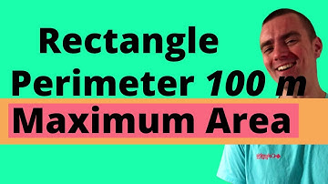 FIND THE DIMENSIONS OF THE RECTANGLE WITH PERIMETER 100m WHOSE AREA IS AS LARGE AS POSSIBLE