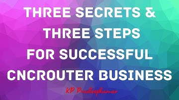 Three Secrets & Three Steps for Successful CNCRouter Business