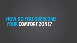 Overcome Your Comfort Zone