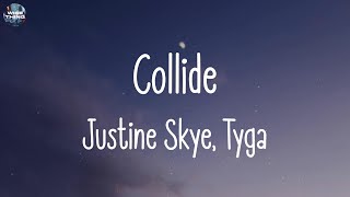 Justine Skye, Tyga - Collide (lyrics) | Ellie Goulding, Charlie Puth, Wiz Khalifa