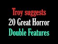 Troy suggests 20 great horror double features