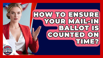 How To Ensure Your Mail-in Ballot Is Counted On Time? - Election Central Channel