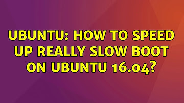 Ubuntu: How to speed up really slow boot on Ubuntu 16.04? (5 solutions!)