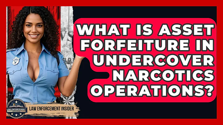 What Is Asset Forfeiture In Undercover Narcotics Operations? - Law Enforcement Insider