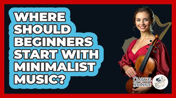 Where Should Beginners Start With Minimalist Music? - Classical Serenade