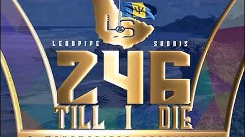 Thumbnail of LEADPIPE & SADDIS  -  246 TILL I DIE  (2016 SOCA)  BARBADOS