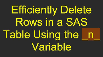 Efficiently Delete Rows in a SAS Table Using the _n_ Variable