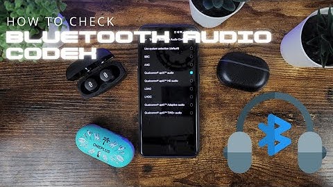 How to Check the Bluetooth Audio Codex of your Earbuds