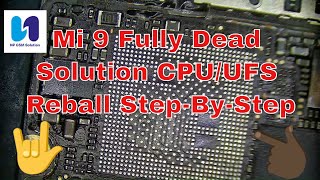 Mi 9 Fully Dead Solution CPU/UFS Reball Step-By-Step