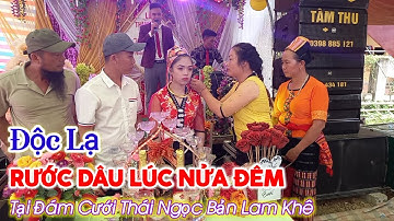 Rước Dâu Lúc Nửa Đêm Độc Lạ Nhất Trong Đám Cưới Thái Ngọc Tại Bản Lam Khê | Phần 4, văn hóa dân thái