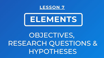 LESSON 7: OBJECTIVES, RESEARCH QUESTIONS, HYPOTHESES AND TYPES OF HYPOTHESES