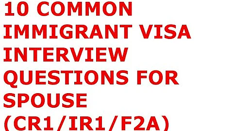 10 COMMON IMMIGRATION VISA QUESTIONS FOR SPOUSE (CR1-IR1-F2A)
