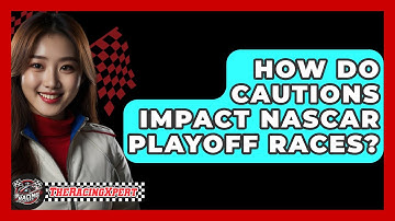 How Do Cautions Impact NASCAR Playoff Races? - The Racing Xpert